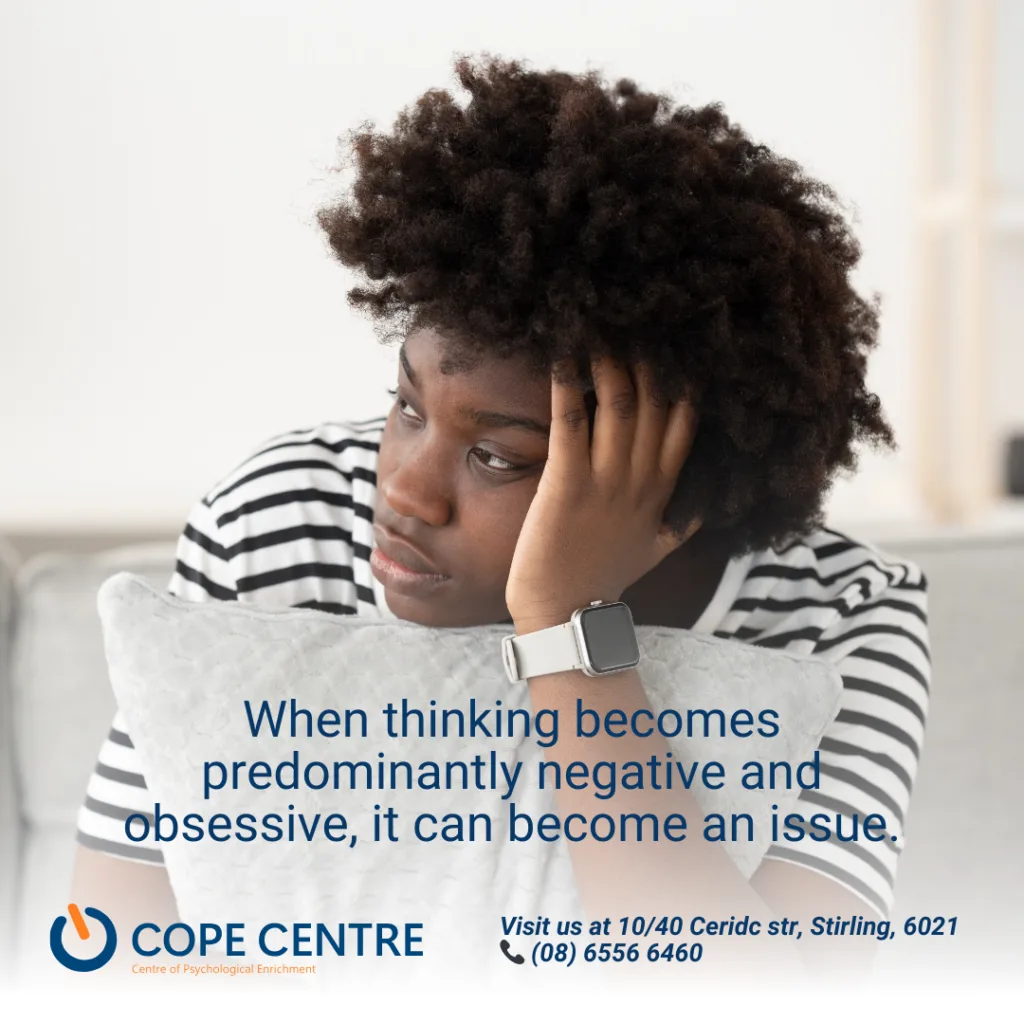 When thinking becomes predominantly negative and obsessive, it can become an issue.