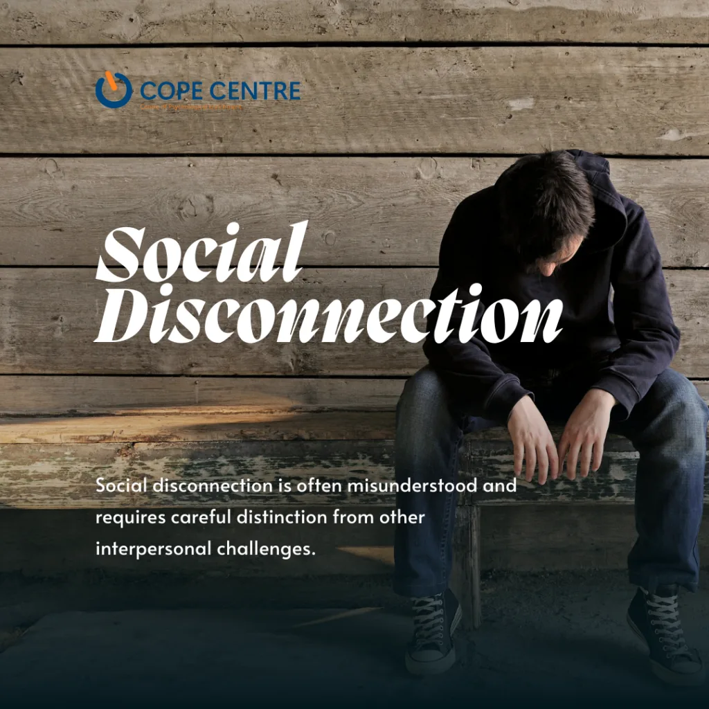 Social disconnection is often misunderstood and requires careful distinction from other interpersonal challenges.