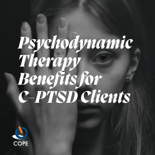 Psychodynamic Therapy Benefits for C-PTSD Clients Benefits of Psychodynamic Therapy for Clients with Complex Post-traumatic stress disorder (C-PTSD) diagnosis